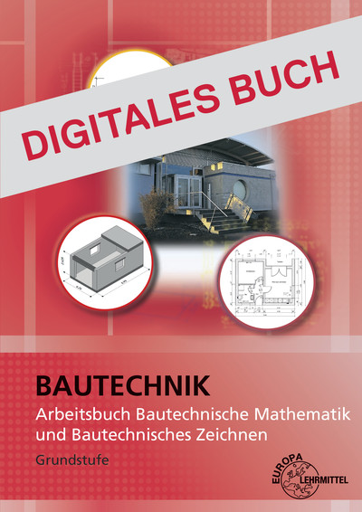 [Cover] Bautechnik Arbeitsbuch Bautechn. Mathematik u. Bautechn. Zeichnen Digitales Buch