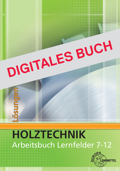 [Cover] Lösungen Arbeitsbuch Holztechnik Lernfelder 7-12 - Digitales Buch