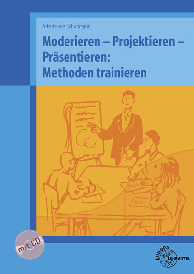 [Cover] Moderieren - Projektieren - Präsentieren: Methoden trainieren
