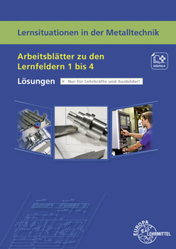[Cover] Lösungen zu 19401 Lernsituationen in der Metalltechnik - Arbeitsblätter zu den LF 1 bis 4