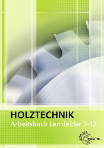 [Cover] Arbeitsbuch Holztechnik Lernfelder 7-12