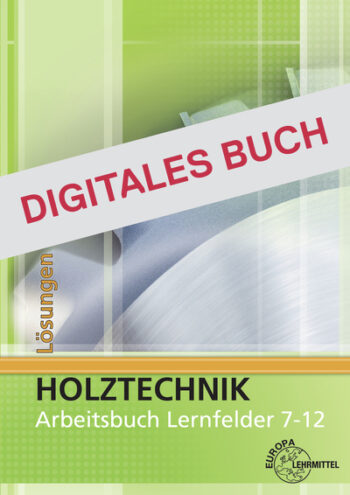 [Cover] Lösungen Arbeitsbuch Holztechnik Lernfelder 7-12 - Digitales Buch