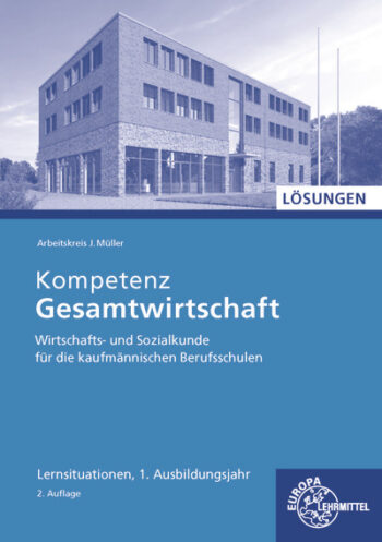 [Cover] Lösungen zu 47014 Kompetenz Gesamtwirtschaft Lernsituationen 1. Ausbildungsjahr