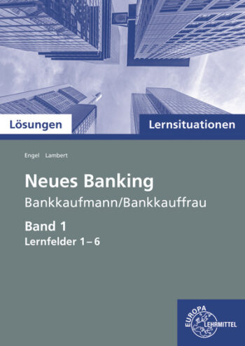 [Cover] Lösungen zu 72739 Lernsituationen Neues Banking Band 1 Lernfelder 1-6