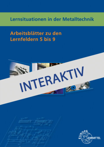 [Cover] Lernsituationen in der Metalltechnik - Arbeitsblätter LF 5 bis 9 - interaktiv