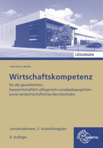 [Cover] Lösungen zu 47274 Wirtschaftskompetenz Lernsituationen 3. Ausbildungsjahr