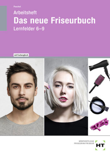 [Cover] Arbeitsheft Das neue Friseurbuch Lernfelder 6 - 9